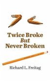 Twice Broke But Never Broken (eBook, ePUB) Twice Broke But Never Broken (eBook, ePUB)