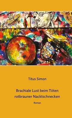 Brachiale Lust beim Töten rotbrauner Nacktschnecken - Simon, Titus