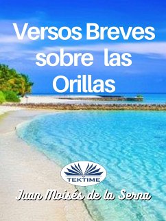 Versos Breves Sobre Las Orillas (eBook, ePUB) - Serna, Juan Moisés De La