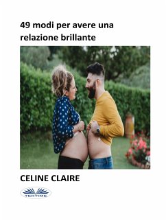 49 Modi Per Avere Una Relazione Brillante (eBook, ePUB) - Claire, Celine