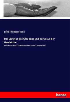 Der Christus des Glaubens und der Jesus der Geschichte - Strauß, David Friedrich