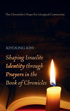 Shaping Israelite Identity through Prayers in the Book of Chronicles - Kim, Kiyoung