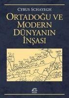 Ortadogu ve Modern Dünyanin Insasi - Schayegh, Cyrus