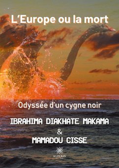 L'Europe ou la mort: Odyssée d'un cygne noir - Ibrahima Diakhate Makama