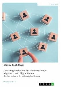 Coaching-Methoden für arbeitssuchende Migranten und Migrantinnen. Ihre Anwendung in der pädagogischen Beratung - Al-Sabti-Bauer, Mais