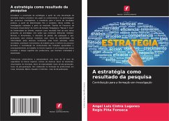 A estratégia como resultado da pesquisa - Cintra Lugones, Angel Luis;Piña Fonseca, Regis