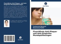 Fluoridfreie Anti-Plaque- und Anti-Gingivitis-Mundspüllösungen - Narayan, Yashasvini;Patthi, Basavaraj