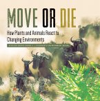 Move or Die : How Plants and Animals React to Changing Environments   Ecology Books Grade 3   Children's Environment Books (eBook, ePUB)