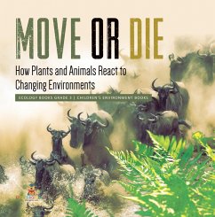 Move or Die : How Plants and Animals React to Changing Environments   Ecology Books Grade 3   Children's Environment Books (eBook, ePUB) - Baby