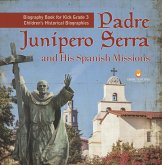 Padre Junipero Serra and His Spanish Missions   Biography Book for Kids Grade 3   Children's Historical Biographies (eBook, ePUB)