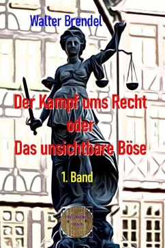 Der Kampf ums Recht oder Das unsichtbare Böse , 1. Band (eBook, ePUB) - Brendel, Walter