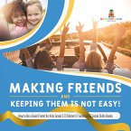 Making Friends and Keeping Them Is Not Easy!   How to Be a Good Friend for Kids Grade 5   Children's Friendship & Social Skills Books (eBook, ePUB)