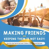 Making Friends and Keeping Them Is Not Easy! How to Be a Good Friend for Kids Grade 5 Children's Friendship & Social Skills Books (eBook, ePUB) Making Friends and Keeping Them Is Not Easy! How to Be a Good Friend for Kids Grade 5 Children's Friendship & Social Skills Books (eBook, ePUB)