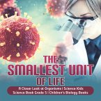 The Smallest Unit of Life   A Closer Look at Organisms   Science Kids   Science Book Grade 5   Children's Biology Books (eBook, ePUB)