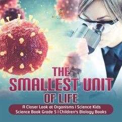 The Smallest Unit of Life   A Closer Look at Organisms   Science Kids   Science Book Grade 5   Children's Biology Books (eBook, ePUB) - Baby