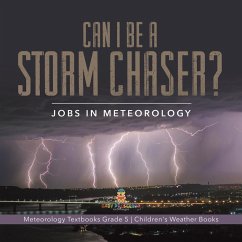 Can I Be a Storm Chaser? Jobs in Meteorology   Meteorology Textbooks Grade 5   Children's Weather Books (eBook, ePUB) - Baby
