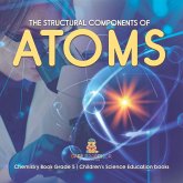The Structural Components of Atoms Chemistry Book Grade 5 Children's Science Education books (eBook, ePUB) The Structural Components of Atoms Chemistry Book Grade 5 Children's Science Education books (eBook, ePUB)