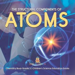 Cover The Structural Components of Atoms   Chemistry Book Grade 5   Children's Science Education books (eBook, ePUB)
