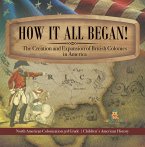 How It All Began! The Creation and Expansion of British Colonies in America   North American Colonization 3rd Grade   Children's American History (eBook, ePUB)