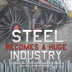 Steel Becomes a Huge Industry   The Industrial Revolution in America Grade 6   Children's American History (eBook, ePUB)