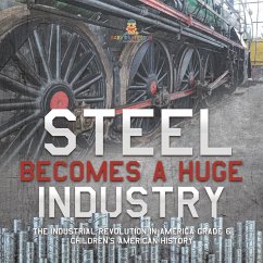 Cover Steel Becomes a Huge Industry   The Industrial Revolution in America Grade 6   Children's American History (eBook, ePUB)
