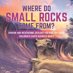 Cover Where Do Small Rocks Come From?   Erosion and Weathering   Geology for Kids 3rd Grade   Children's Earth Sciences Books (eBook, ePUB)