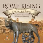 Rome Rising : The Mythical Story of Romulus and Remus   Rome History Books Grade 6   Children's Ancient History (eBook, ePUB)