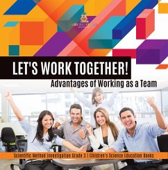 Cover Let's Work Together! Advantages of Working as a Team   Scientific Method Investigation Grade 3   Children's Science Education Books (eBook, ePUB)