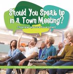Should You Speak Up in a Town Meeting? Citizenship and Local Government   Politics Book Grade 3   Children's Government Books (eBook, ePUB)