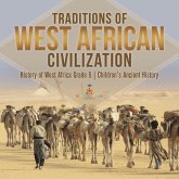 Traditions of West African Civilization History of West Africa Grade 6 Children's Ancient History (eBook, ePUB) Traditions of West African Civilization History of West Africa Grade 6 Children's Ancient History (eBook, ePUB)