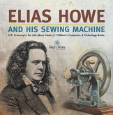 Elias Howe and His Sewing Machine U.S. Economy in the mid-1800s Grade 5 Children's Computers & Technology Books (eBook, ePUB) Elias Howe and His Sewing Machine U.S. Economy in the mid-1800s Grade 5 Children's Computers & Technology Books (eBook, ePUB)