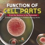 Function of Cell Parts: From the Nucleus to the Reticulum   Cellular Biology Grade 5   Children's Biology Books (eBook, ePUB)