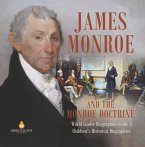 James Monroe and the Monroe Doctrine   World Leader Biographies Grade 5   Children's Historical Biographies (eBook, ePUB)