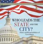 Who Leads the State and the City?   Duties and Responsibilities of Government   America Government Grade 3   Children's Government Books (eBook, ePUB)