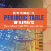 How to Read the Periodic Table of Elements   Chemistry for Beginners Grade 5   Children's Science & Nature Books (eBook, ePUB)