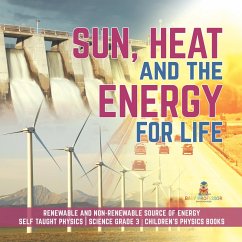 Sun, Heat and the Energy for Life   Renewable and Non-Renewable Source of Energy   Self Taught Physics   Science Grade 3   Children's Physics Books (eBook, ePUB) - Baby