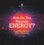 How Do You Measure Energy?   Energy Book for Kids Grade 3   Children's Physics Books (eBook, ePUB)