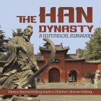 The Han Dynasty : A Historical Summary   Chinese Ancient History Grade 6   Children's Ancient History (eBook, ePUB)