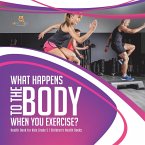 What Happens to the Body When You Exercise?   Health Book for Kids Grade 5   Children's Health Books (eBook, ePUB)