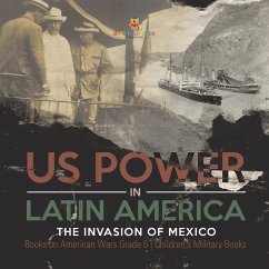 US Power in Latin America : The Invasion of Mexico   Books on American Wars Grade 6   Children's Military Books (eBook, ePUB) - Baby