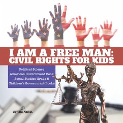 I am a Free Man : Civil Rights for Kids   Political Science   American Government Book   Social Studies Grade 5   Children's Government Books (eBook, ePUB) - Politics, Universal