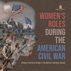 Women's Roles During the American Civil War   Women Patriots Grade 5   Children's Military Books (eBook, ePUB)