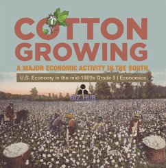 Cotton Growing : A Major Economic Activity in the South   U.S. Economy in the mid-1800s Grade 5   Economics (eBook, ePUB) - Hub, Biz