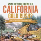 What Happened During the California Gold Rush?   History of the Gold Rush Grade 5   Children's American History (eBook, ePUB)