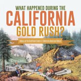 What Happened During the California Gold Rush? History of the Gold Rush Grade 5 Children's American History (eBook, ePUB) What Happened During the California Gold Rush? History of the Gold Rush Grade 5 Children's American History (eBook, ePUB)