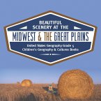 Beautiful Scenery at the Midwest & the Great Plains   United States Geography Grade 5   Children's Geography & Cultures Books (eBook, ePUB)