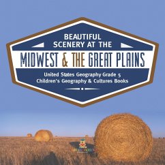 Beautiful Scenery at the Midwest & the Great Plains   United States Geography Grade 5   Children's Geography & Cultures Books (eBook, ePUB) - Baby