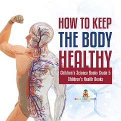 Cover How to Keep the Body Healthy   Children's Science Books Grade 5   Children's Health Books (eBook, ePUB)
