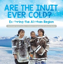 Cover Are the Inuit Ever Cold? : Exploring the Alaskan Region   3rd Grade Social Studies   Children's Geography & Cultures Books (eBook, ePUB)