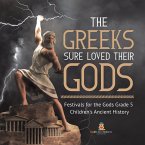 The Greeks Sure Loved Their Gods   Festivals for the Gods Grade 5   Children's Ancient History (eBook, ePUB)